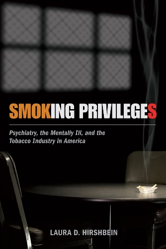 Бумажная книга «Smoking Privileges: Psychiatry, the Mentally Ill, and the Tobacco Industry in America», автор Лаура Д. Хиршбейн - фото №1
