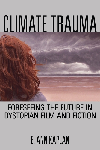 Паперова книга «Climate Trauma: Foreseeing the Future in Dystopian Film and Fiction», автор Е. Енн Каплан - фото №1