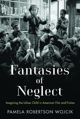 Бумажная книга «Fantasies of Neglect: Imagining the Urban Child in American Film and Fiction», автор Памела Робертсон Войцик - фото №1