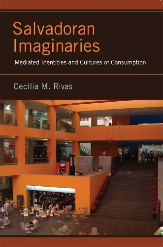 Бумажная книга «Salvadoran Imaginaries: Mediated Identities and Cultures of Consumption», автор Сесилия М. Ривас - фото №1
