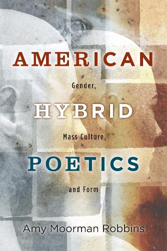 Бумажная книга «American Hybrid Poetics: Gender, Mass Culture, and Form», автор Эми Морман Роббинс - фото №1