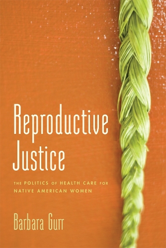Бумажная книга «Reproductive Justice: The Politics of Health Care for Native American Women», автор Барбара Гурр - фото №1