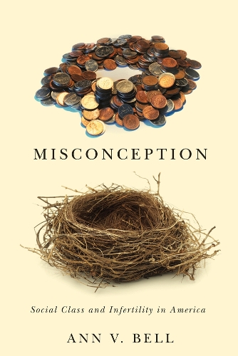Бумажная книга «Misconception: Social Class and Infertility in America», автор Энн В. Белл - фото №1