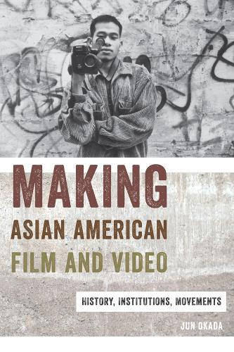 Бумажная книга «Making Asian American Film and Video: History, Institutions, Movements», автор Дзюн Окада - фото №1