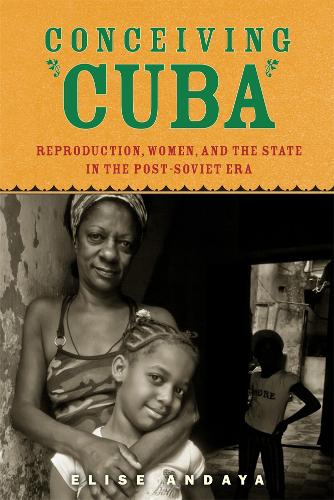 Бумажная книга «Conceiving Cuba: Reproduction, Women, and the State in the Post-Soviet Era», автор Элиза Андайя - фото №1