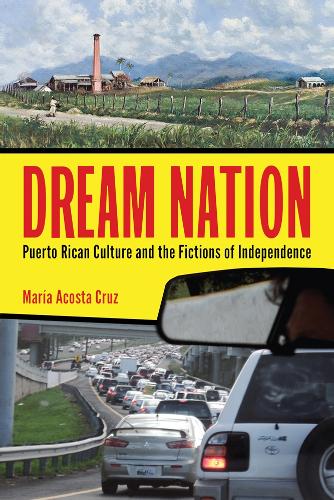 Бумажная книга «Dream Nation: Puerto Rican Culture and the Fictions of Independence», автор Мария Акоста Круз - фото №1