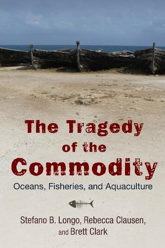 Бумажная книга «The Tragedy of the Commodity: Oceans, Fisheries, and Aquaculture» - фото №1