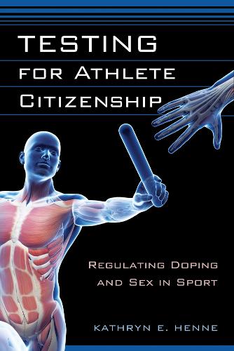 Бумажная книга «Testing for Athlete Citizenship: Regulating Doping and Sex in Sport», автор Кэтрин Э. Хенне - фото №1