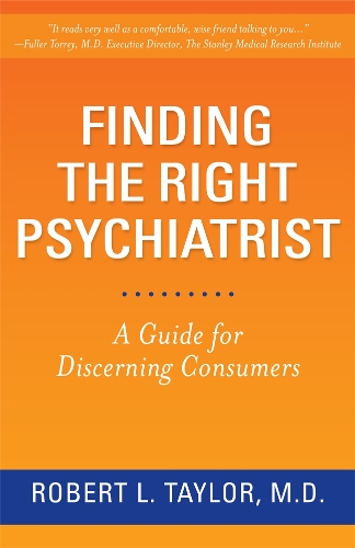 Бумажная книга «Finding the Right Psychiatrist: A Guide for Discerning Consumers», автор Роберт Л. Тейлор - фото №1