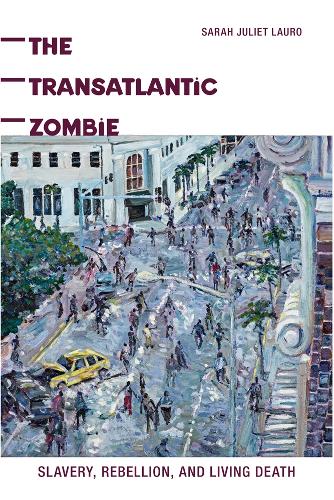 Бумажная книга «The Transatlantic Zombie: Slavery, Rebellion, and Living Death», автор Сара Дж. Лауро - фото №1