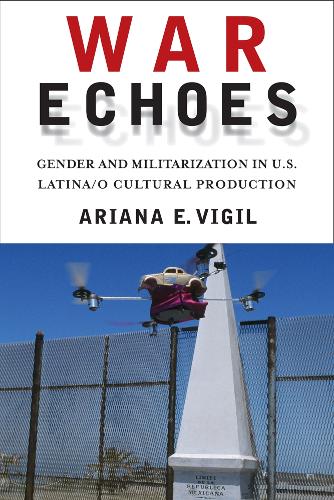 Бумажная книга «War Echoes: Gender and Militarization in U.S. Latina/o Cultural Production», автор Ариана Э. Вигил - фото №1
