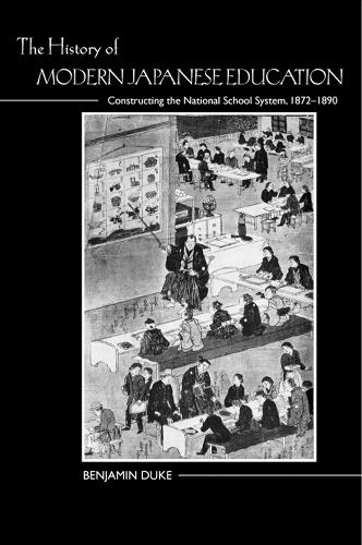 Бумажная книга «The History of Modern Japanese Education: Constructing the National School System, 1872-1890», автор Бенджамин Дюк - фото №1