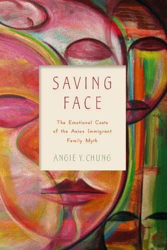 Бумажная книга «Saving Face: The Emotional Costs of the Asian Immigrant Family Myth», автор Энджи Ю. Чанг - фото №1