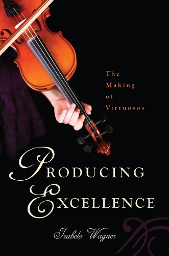 Паперова книга «Producing Excellence: The Making of Virtuosos», автор Ізабелла Ваґнер - фото №1