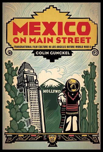 Бумажная книга «Mexico on Main Street: Transnational Film Culture in Los Angeles before World War II», автор Колин Ганкель - фото №1