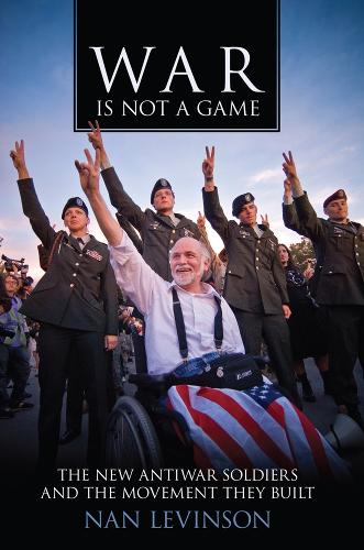 Бумажная книга «War Is Not a Game: The New Antiwar Soldiers and the Movement They Built», автор Нан Левинсон - фото №1