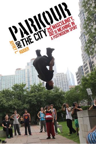 Паперова книга «Parkour and the City: Risk, Masculinity, and Meaning in a Postmodern Sport», автор Джеффрі Л. Кіддер - фото №1