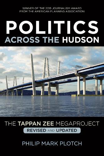 Бумажная книга «Politics Across the Hudson: The Tappan Zee Megaproject», автор Филип Марк Плотч - фото №1