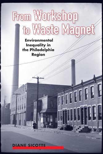 Бумажная книга «From Workshop to Waste Magnet: Environmental Inequality in the Philadelphia Region», автор Диана Сикотте - фото №1
