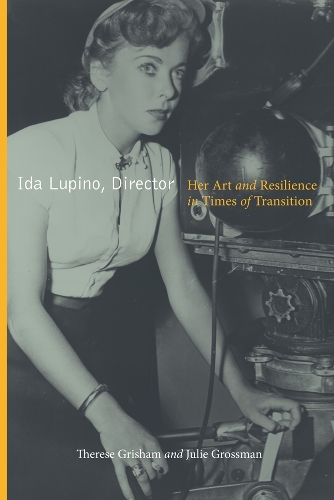Бумажная книга «Ida Lupino, Director: Her Art and Resilience in Times of Transition», авторов Джули Гроссман, Тереза Гришэм - фото №1