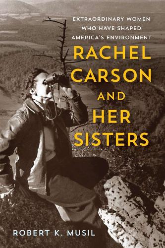 Бумажная книга «Rachel Carson and Her Sisters: Extraordinary Women Who Have Shaped America's Environment», автор Роберт К. Мусил - фото №1