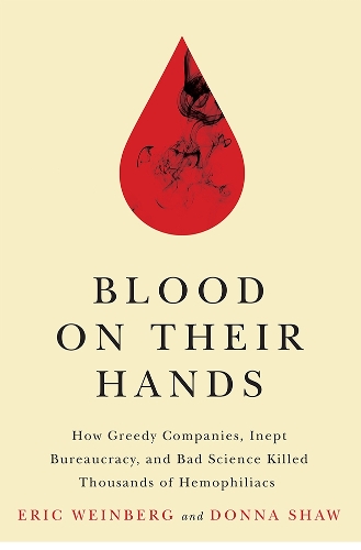 Бумажная книга «Blood on Their Hands: How Greedy Companies, Inept Bureaucracy, and Bad Science Killed Thousands of Hemophiliacs», авторов Донна Шоу, Эрик Вайнберг - фото №1