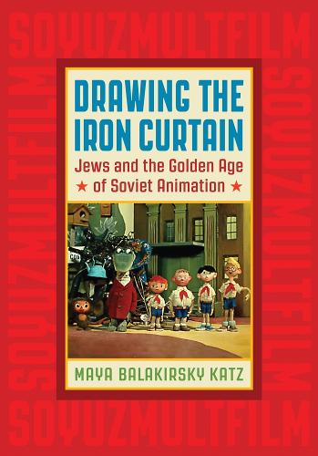 Бумажная книга «Drawing the Iron Curtain: Jews and the Golden Age of Soviet Animation», автор Майя Балакирски Кац - фото №1