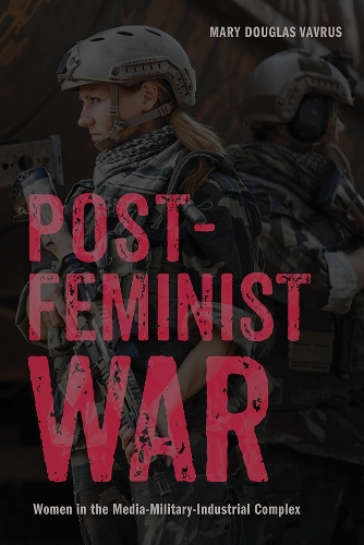Бумажная книга «Postfeminist War: Women in the Media-Military-Industrial Complex», автор Мэри Дуглас Ваврус - фото №1