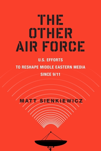 Бумажная книга «The Other Air Force: U.S. Efforts to Reshape Middle Eastern Media Since 9/11», автор Мэтт Сенкевич - фото №1