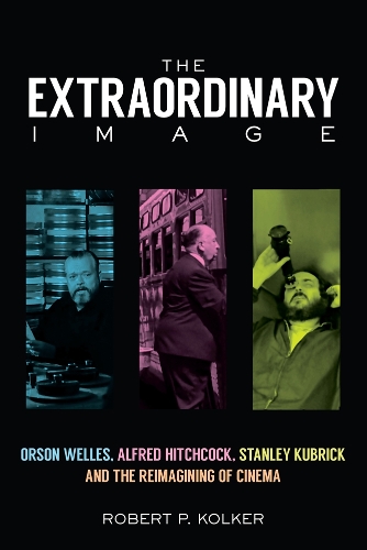 Паперова книга «The Extraordinary Image: Orson Welles, Alfred Hitchcock, Stanley Kubrick, and the Reimagining of Cinema», автор Роберт П. Колкер - фото №1