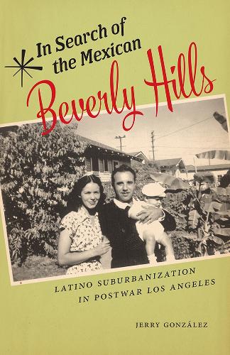 Бумажная книга «In Search of the Mexican Beverly Hills: Latino Suburbanization in Postwar Los Angeles», автор Джерри Гонсалес - фото №1