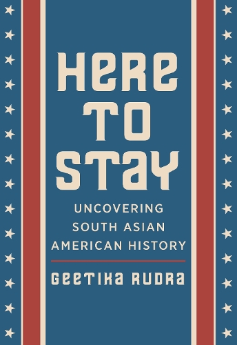 Паперова книга «Here to Stay: Uncovering South Asian American History», автор Гітіка Рудра - фото №1