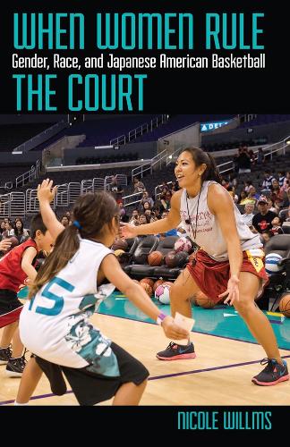 Бумажная книга «When Women Rule the Court: Gender, Race, and Japanese American Basketball», автор Николь Уиллмс - фото №1