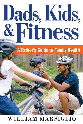 Бумажная книга «Dads, Kids, and Fitness: A Father's Guide to Family Health», автор Уильям Марсильо - фото №1
