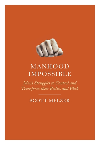 Бумажная книга «Manhood Impossible: Men's Struggles to Control and Transform Their Bodies and Work», автор Скотт Мельцер - фото №1