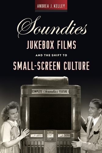 Бумажная книга «Soundies Jukebox Films and the Shift to Small-Screen Culture», автор Андреа Дж. Келли - фото №1