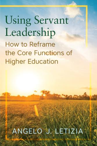 Бумажная книга «Using Servant Leadership: How to Reframe the Core Functions of Higher Education», автор Анджело Дж. Летиция - фото №1