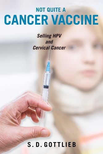 Бумажная книга «Not Quite a Cancer Vaccine: Selling HPV and Cervical Cancer», автор Саманта Д. Готлиб - фото №1