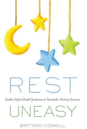 Бумажная книга «Rest Uneasy: Sudden Infant Death Syndrome in Twentieth-Century America», автор Бриттани Каугилл - фото №1