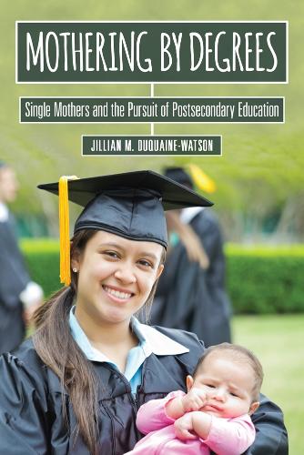 Паперова книга «Mothering by Degrees: Single Mothers and the Pursuit of Postsecondary Education», автор Джилліан М. Дюкейн-Вотсон - фото №1