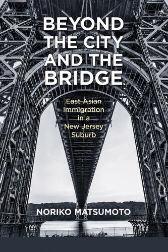 Паперова книга «Beyond the City and the Bridge: East Asian Immigration in a New Jersey Suburb», автор Норіко Мацумото - фото №1