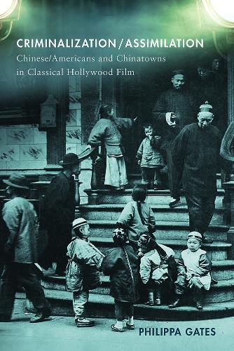 Бумажная книга «Criminalization/Assimilation: Chinese/Americans and Chinatowns in Classical Hollywood Film», автор Филиппа Гейтс - фото №1