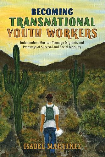 Paper book «Becoming Transnational Youth Workers: Independent Mexican Teenage Migrants and Pathways of Survival and Social Mobility», author Isabel Martinez - фото №1
