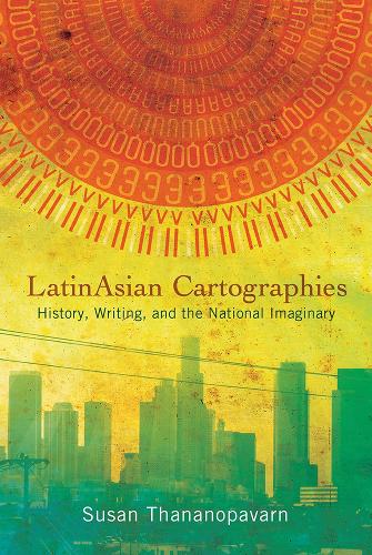 Бумажная книга «LatinAsian Cartographies: History, Writing, and the National Imaginary», автор Сьюзан Тананопаварн - фото №1