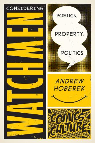 Бумажная книга «Considering Watchmen: Poetics, Property, Politics: New edition with full color illustrations», автор Эндрю Хоберек - фото №1