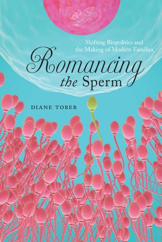 Бумажная книга «Romancing the Sperm: Shifting Biopolitics and the Making of Modern Families», автор Диана Тобер - фото №1