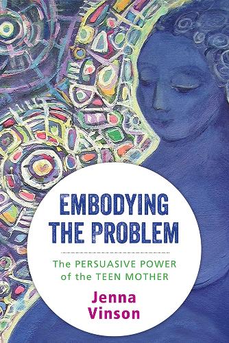 Бумажная книга «Embodying the Problem: The Persuasive Power of the Teen Mother», автор Дженна Винсон - фото №1