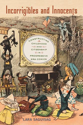 Паперова книга «Incorrigibles and Innocents: Constructing Childhood and Citizenship in Progressive Era Comics», автор Лара Сагісаг - фото №1