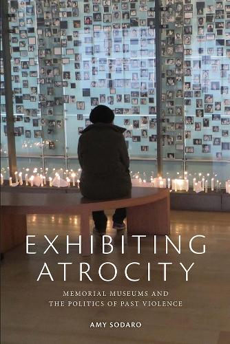 Бумажная книга «Exhibiting Atrocity: Memorial Museums and the Politics of Past Violence», автор Эми Содаро - фото №1
