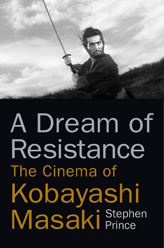 Бумажная книга «A Dream of Resistance: The Cinema of Kobayashi Masaki», автор Стивен Принс - фото №1